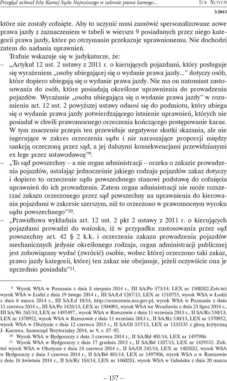 Nie dochodzi zatem do nadania uprawnień. Trafnie wskazuje się w judykaturze, że: Artykuł 12 ust. 2 ustawy z 2011 r.