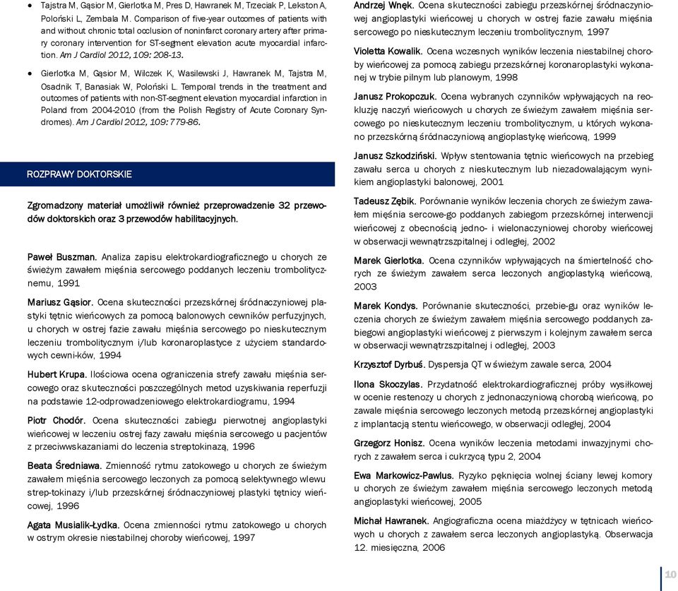 infarction. Am J Cardiol 2012, 109: 208-13. Gierlotka M, Gąsior M, Wilczek K, Wasilewski J, Hawranek M, Tajstra M, Osadnik T, Banasiak W, Poloński L.