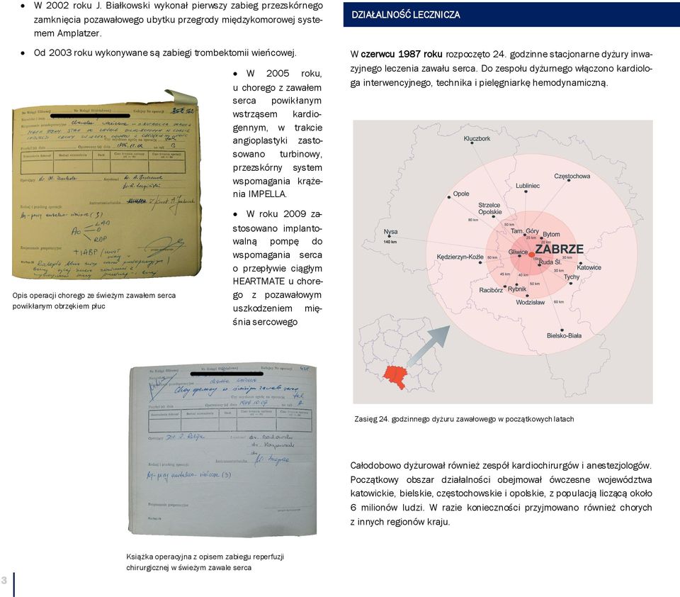 DZIAŁALNOŚĆ LECZNICZA W czerwcu 1987 roku rozpoczęto 24. godzinne stacjonarne dyżury inwazyjnego leczenia zawału serca.