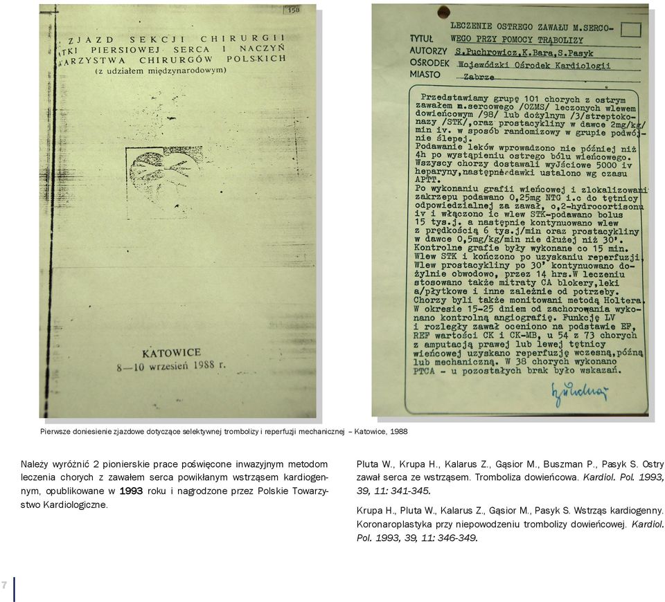 Pluta W., Krupa H., Kalarus Z., Gąsior M., Buszman P., Pasyk S. Ostry zawał serca ze wstrząsem. Tromboliza dowieńcowa. Kardiol. Pol. 1993, 39, 11: 341-345.