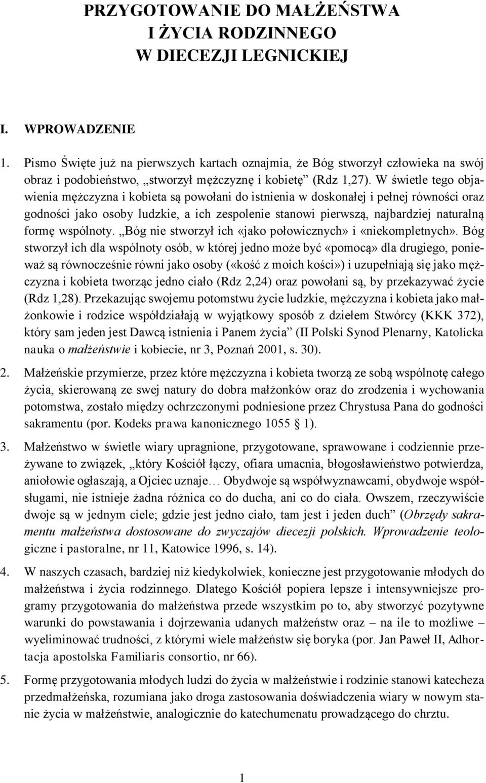 W świetle tego objawienia mężczyzna i kobieta są powołani do istnienia w doskonałej i pełnej równości oraz godności jako osoby ludzkie, a ich zespolenie stanowi pierwszą, najbardziej naturalną formę