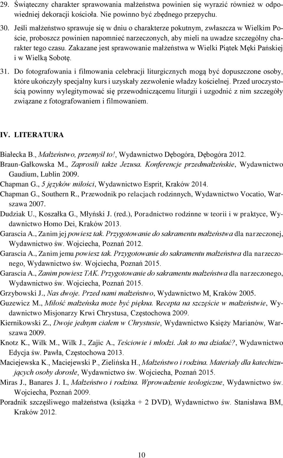 Zakazane jest sprawowanie małżeństwa w Wielki Piątek Męki Pańskiej i w Wielką Sobotę. 31.