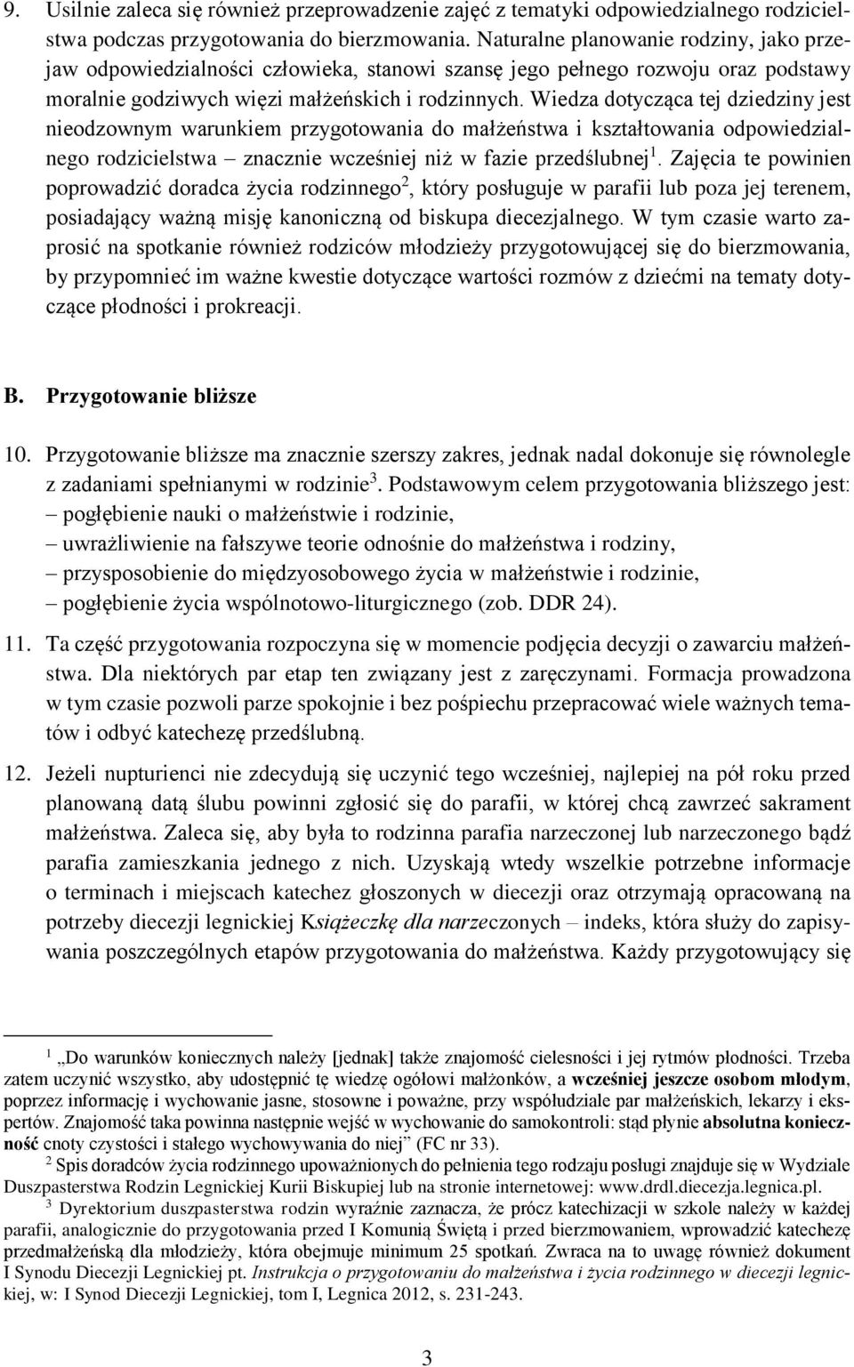 Wiedza dotycząca tej dziedziny jest nieodzownym warunkiem przygotowania do małżeństwa i kształtowania odpowiedzialnego rodzicielstwa znacznie wcześniej niż w fazie przedślubnej 1.