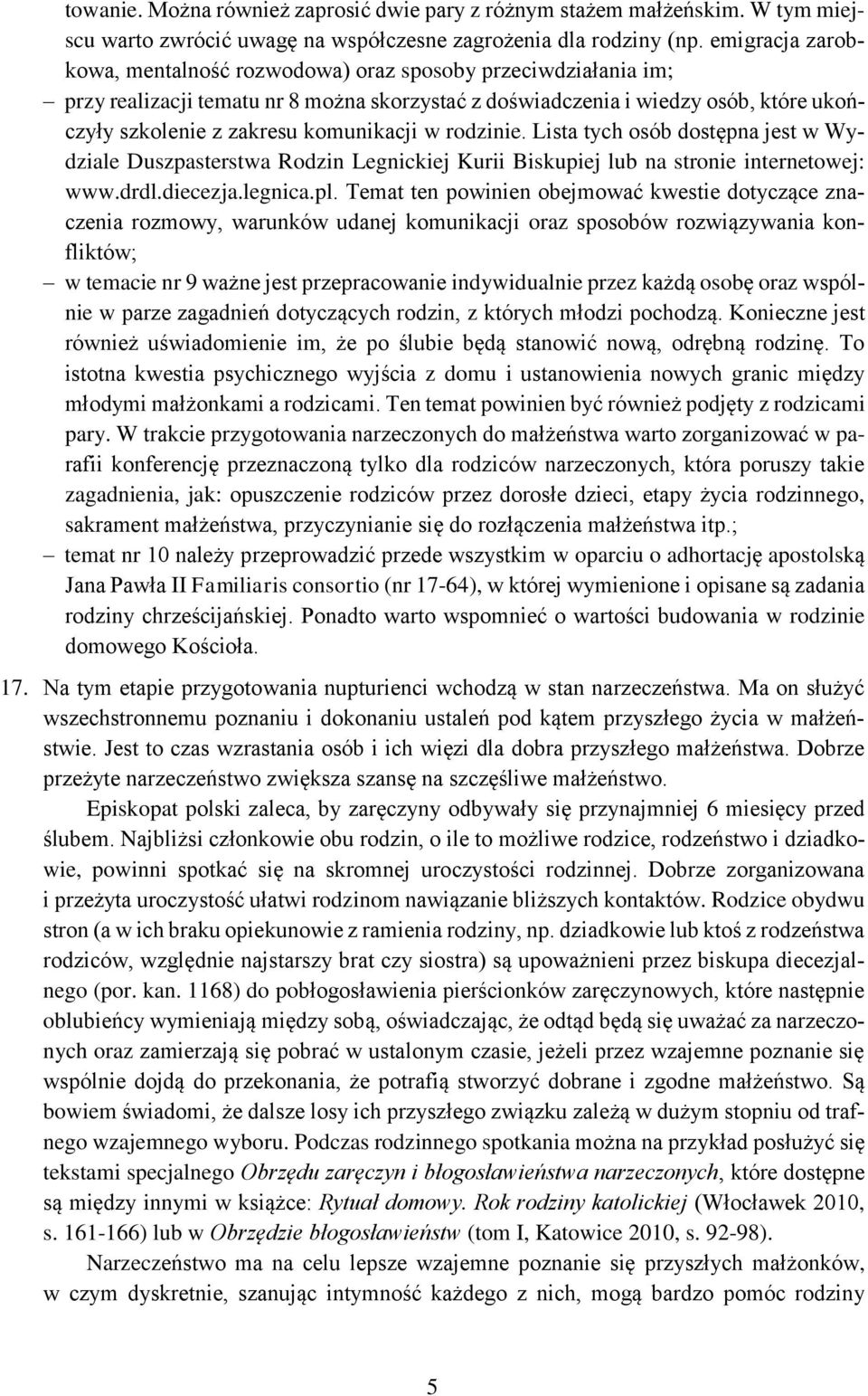 komunikacji w rodzinie. Lista tych osób dostępna jest w Wydziale Duszpasterstwa Rodzin Legnickiej Kurii Biskupiej lub na stronie internetowej: www.drdl.diecezja.legnica.pl.