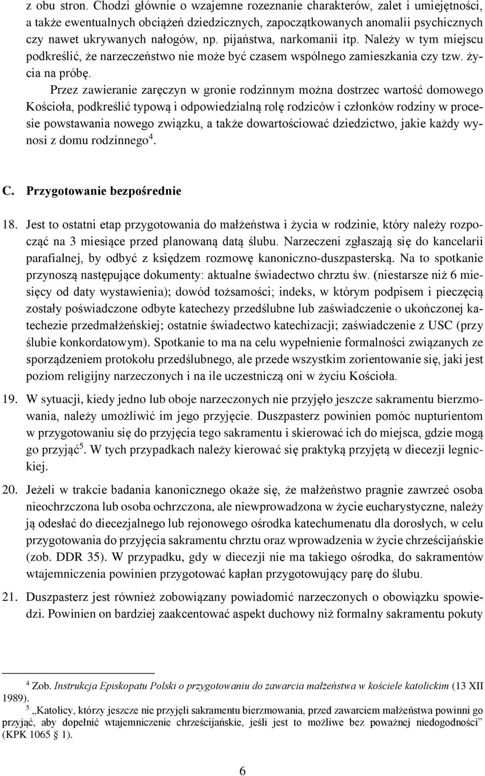 pijaństwa, narkomanii itp. Należy w tym miejscu podkreślić, że narzeczeństwo nie może być czasem wspólnego zamieszkania czy tzw. życia na próbę.