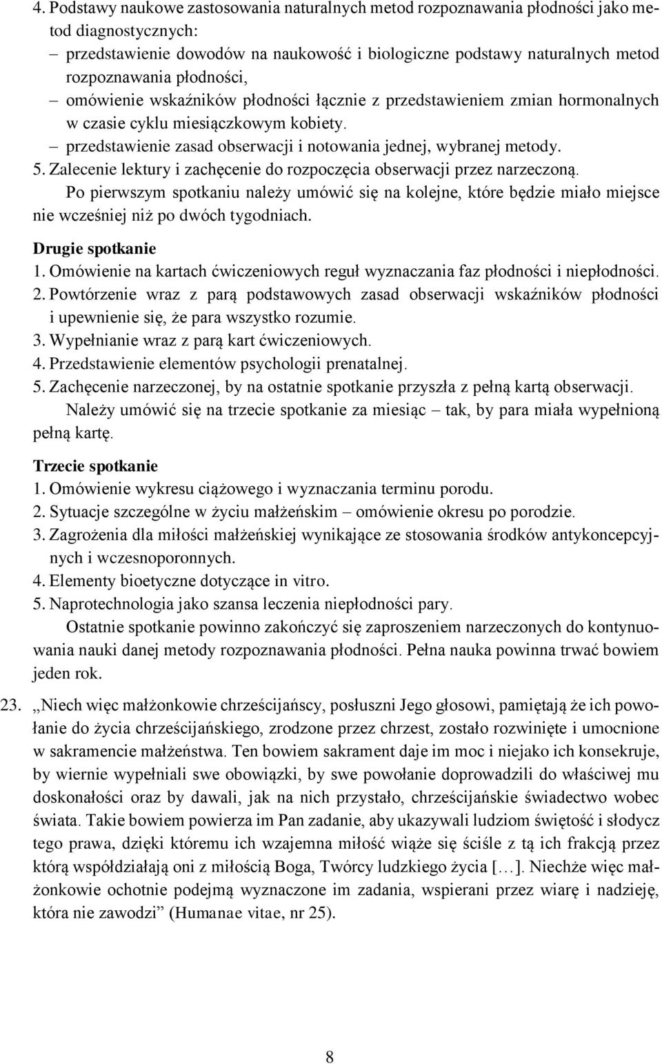 Zalecenie lektury i zachęcenie do rozpoczęcia obserwacji przez narzeczoną. Po pierwszym spotkaniu należy umówić się na kolejne, które będzie miało miejsce nie wcześniej niż po dwóch tygodniach.