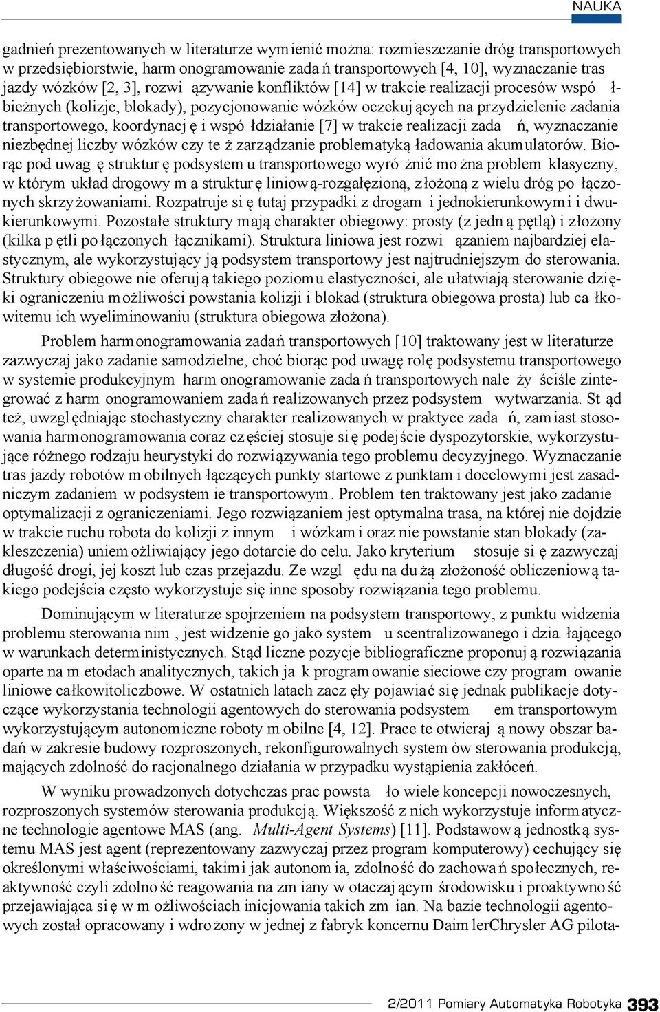 trakcie realizacji zada, wyznaczanie niezb dnej liczby wózków czy te zarz dzanie problematyk adowania akumulatorów.