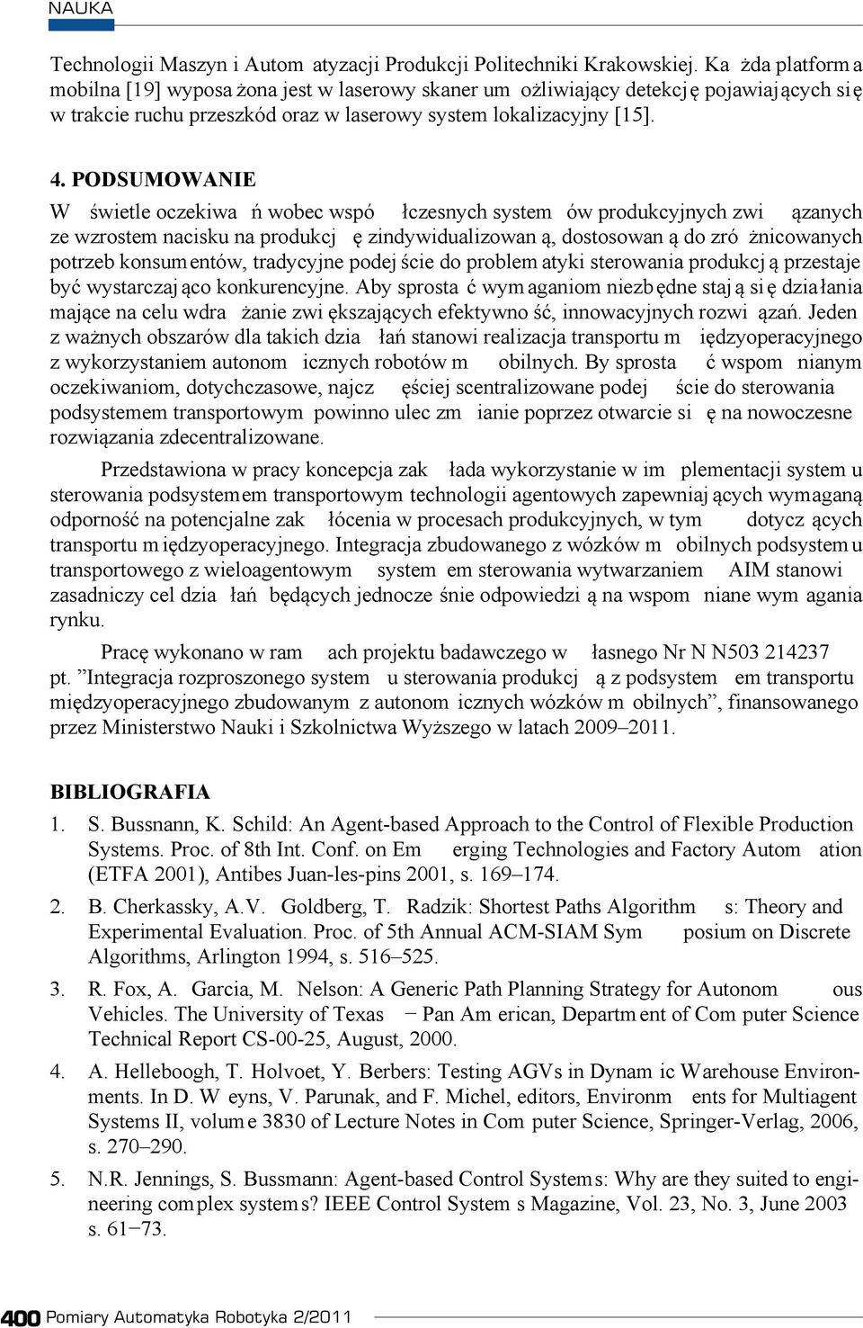 PODSUMOWANIE W wietle oczekiwa wobec wspó czesnych system ów produkcyjnych zwi zanych ze wzrostem nacisku na produkcj zindywidualizowan, dostosowan do zró nicowanych potrzeb konsumentów, tradycyjne