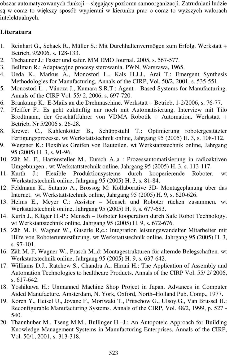 : Adaptacyjne procesy sterowania. PWN, Warszawa, 1965. 4. Ueda K., Markus A., Monostori L., Kals H.J.J., Arai T.: Emergent Synthesis Methodologies for Manufacturing, Annals of the CIRP, Vol.