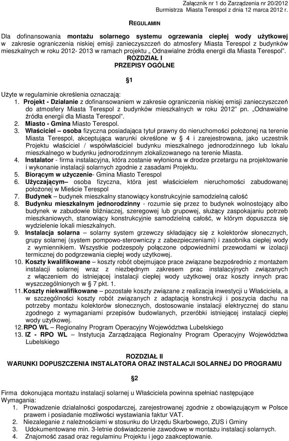 2012-2013 w ramach projektu Odnawialne źródła energii dla Miasta Terespol. ROZDZIAŁ I PRZEPISY OGÓLNE 1 Użyte w regulaminie określenia oznaczają: 1.