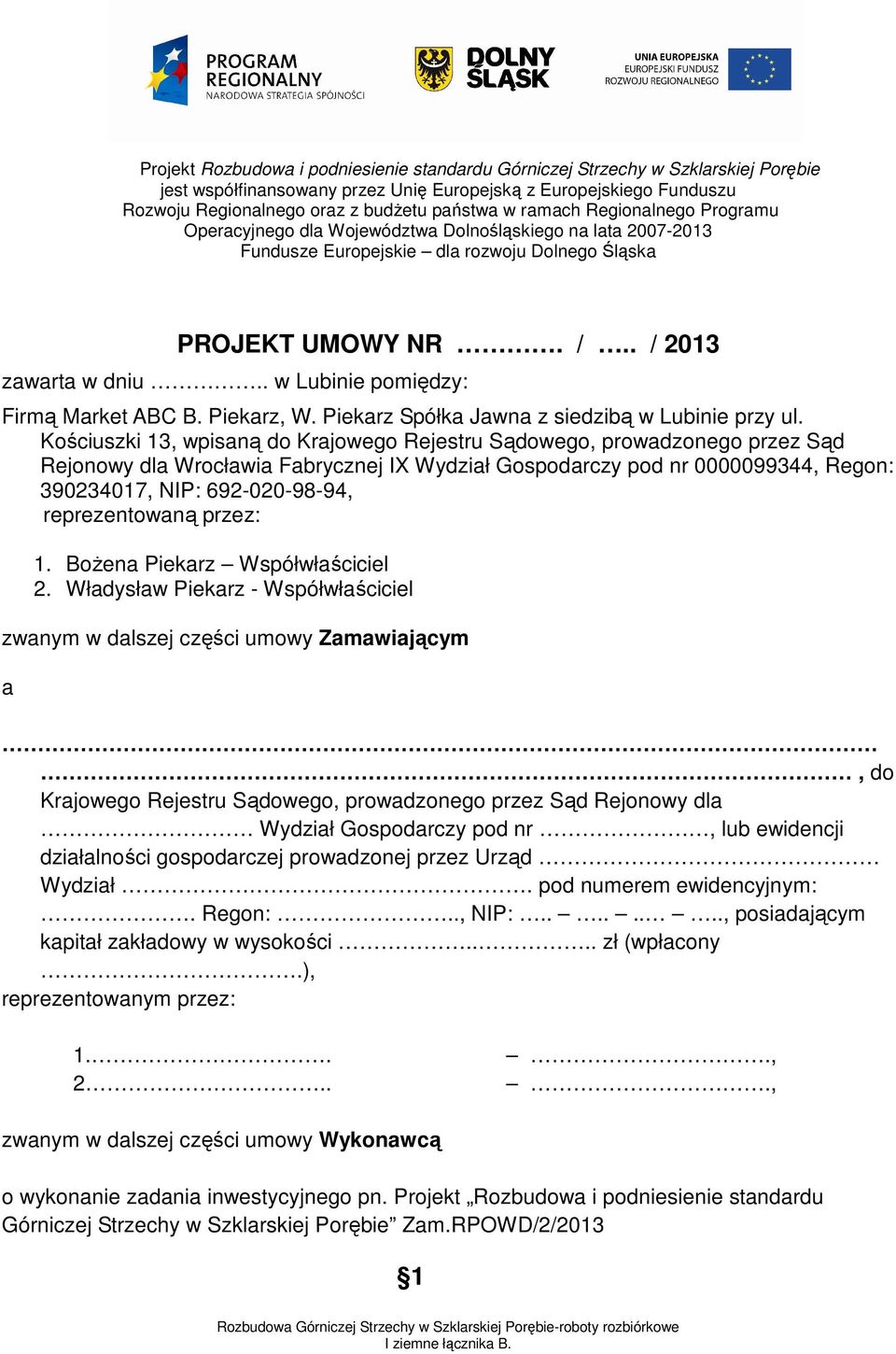 . w Lubinie pomiędzy: Firmą Market ABC B. Piekarz, W. Piekarz Spółka Jawna z siedzibą w Lubinie przy ul.