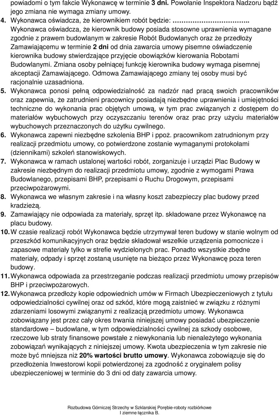 zawarcia umowy pisemne oświadczenie kierownika budowy stwierdzające przyjęcie obowiązków kierowania Robotami Budowlanymi.