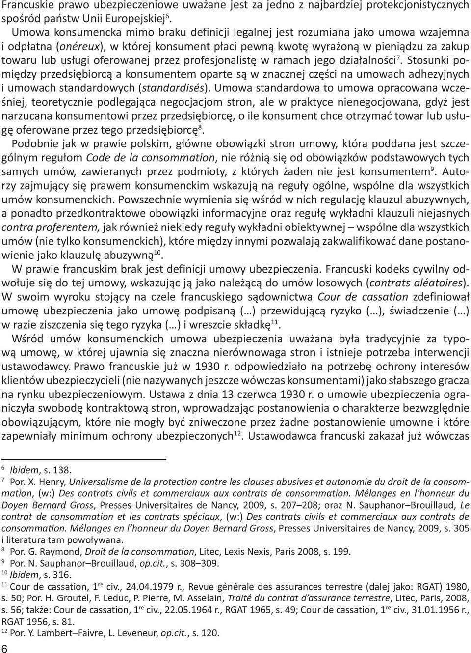 oferowanej przez profesjonalistę w ramach jego działalności 7. Stosunki pomiędzy przedsiębiorcą a konsumentem oparte są w znacznej części na umowach adhezyjnych i umowach standardowych (standardisés).