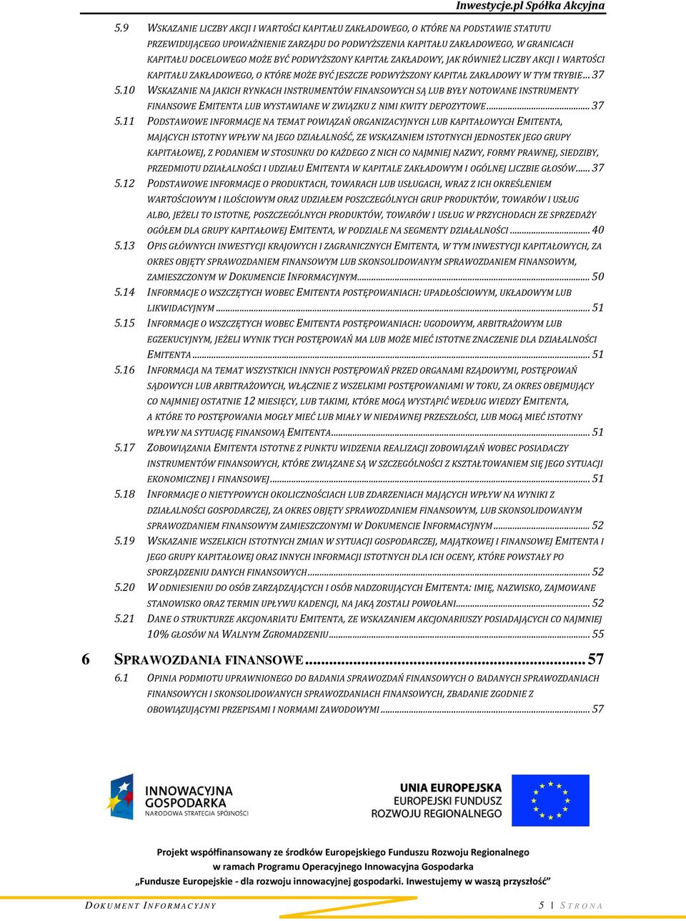 10 WSKAZANIE NA JAKICH RYNKACH INSTRUMENTÓW FINANSOWYCH SĄ LUB BYŁY NOTOWANE INSTRUMENTY FINANSOWE EMITENTA LUB WYSTAWIANE W ZWIĄZKU Z NIMI KWITY DEPOZYTOWE... 37 5.