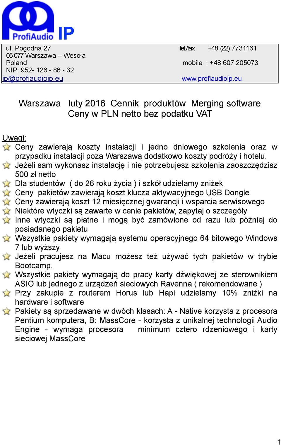 eu Warszawa luty 2016 Cennik produktów Merging software Ceny w PLN netto bez podatku VAT Uwagi: Ceny zawierają koszty instalacji i jedno dniowego szkolenia oraz w przypadku instalacji poza Warszawą