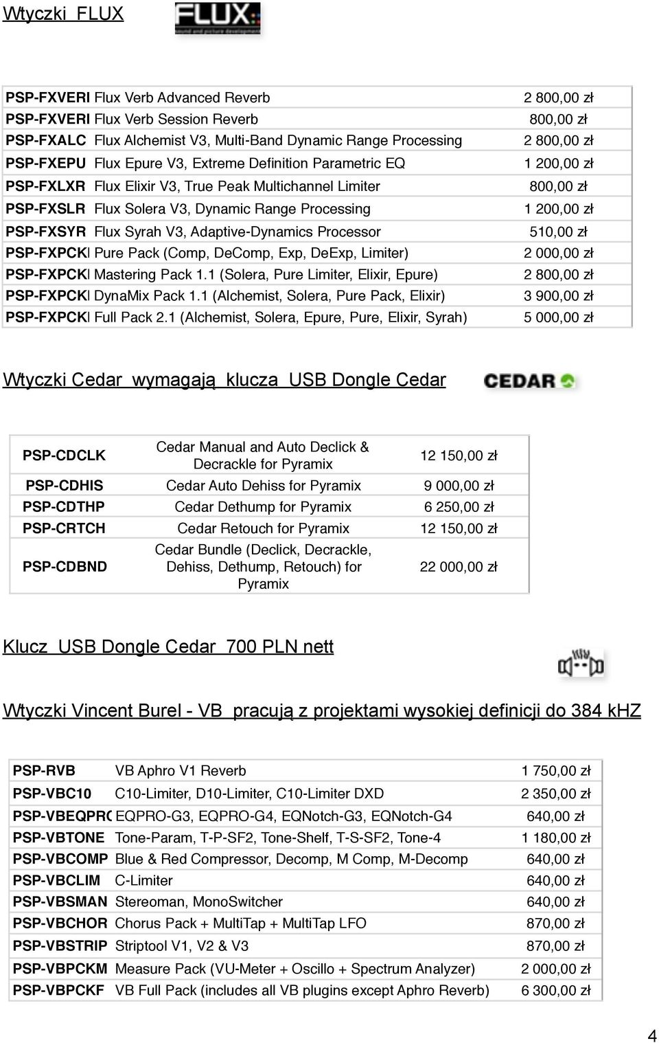 (Comp, DeComp, Exp, DeExp, Limiter) PSP-FXPCKMMastering Pack 1.1 (Solera, Pure Limiter, Elixir, Epure) PSP-FXPCKDDynaMix Pack 1.1 (Alchemist, Solera, Pure Pack, Elixir) PSP-FXPCKFFull Pack 2.