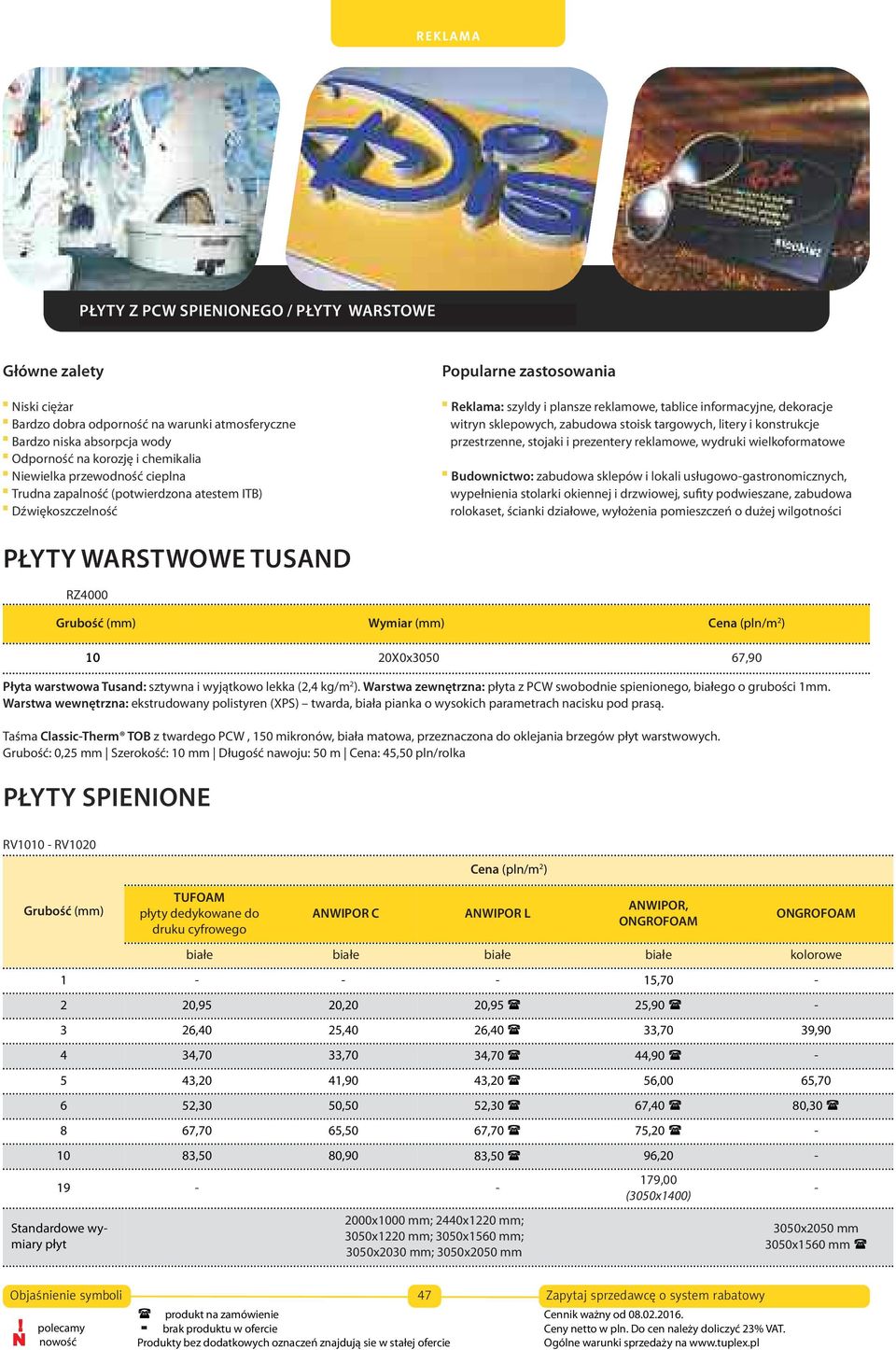 zadruku, lakierowania i nakładania folii PŁYTY WARSTWOWE TUSAND Niski ciężar Bardzo dobra RZ4000 odporność na warunki atmosferyczne Reklama: szyldy i plansze reklamowe, tablice informacyjne,