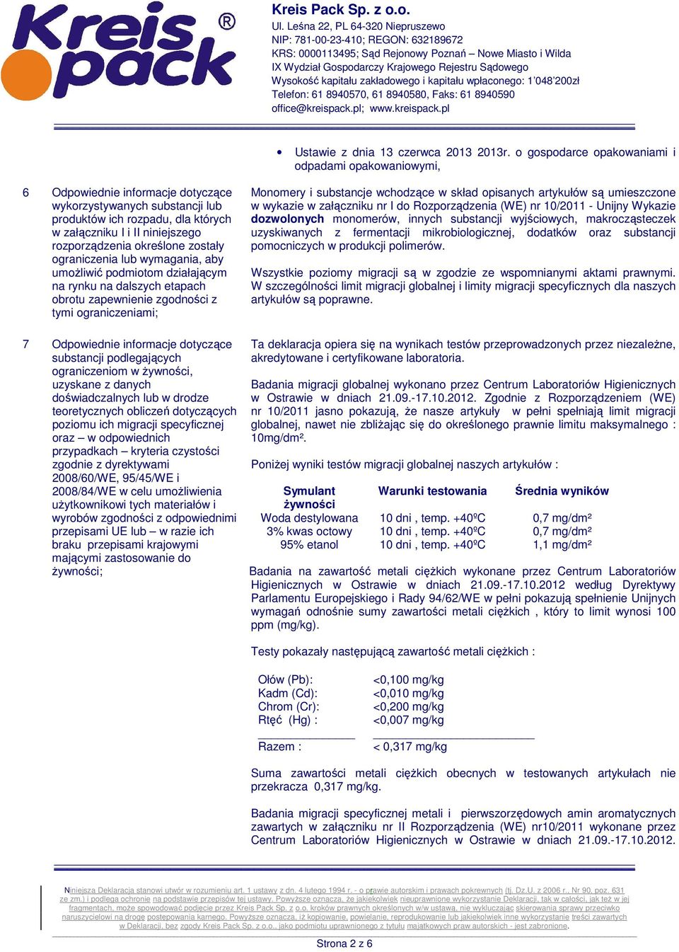 rozporządzenia określone zostały ograniczenia lub wymagania, aby umożliwić podmiotom działającym na rynku na dalszych etapach obrotu zapewnienie zgodności z tymi ograniczeniami; 7 Odpowiednie