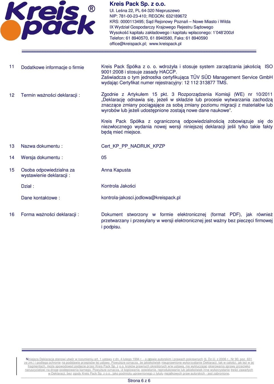 3 Rozporządzenia Komisji (WE) nr 10/2011 Deklarację odnawia się, jeżeli w składzie lub procesie wytwarzania zachodzą znaczące zmiany pociągające za sobą zmiany poziomu migracji z materiałów lub