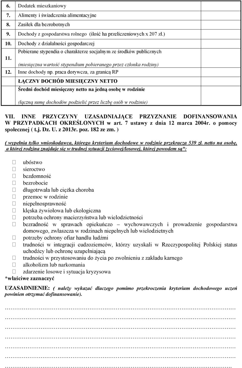 praca dorywcza, za granicą RP ŁĄCZNY DOCHÓD MIESIĘCZNY NETTO Średni dochód miesięczny netto na jedną osobę w rodzinie (łączną sumę dochodów podzielić przez liczbę osób w rodzinie) VII.