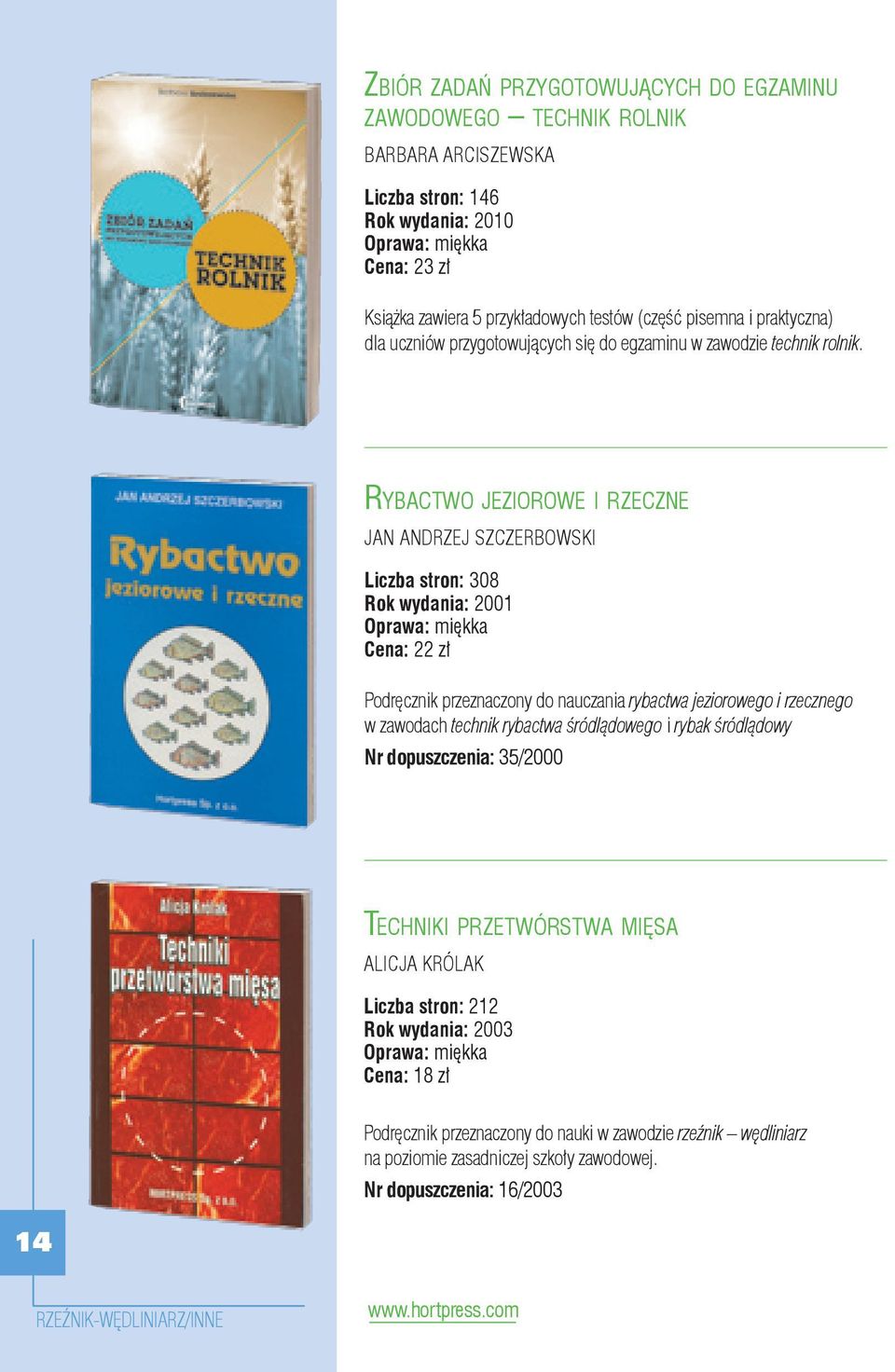 Rybactwo jeziorowe i rzeczne JAN ANDRZEJ Szczerbowski Liczba stron: 308 Rok wydania: 2001 Cena: 22 zł Podręcznik przeznaczony do nauczania rybactwa jeziorowego i rzecznego w zawodach technik rybactwa