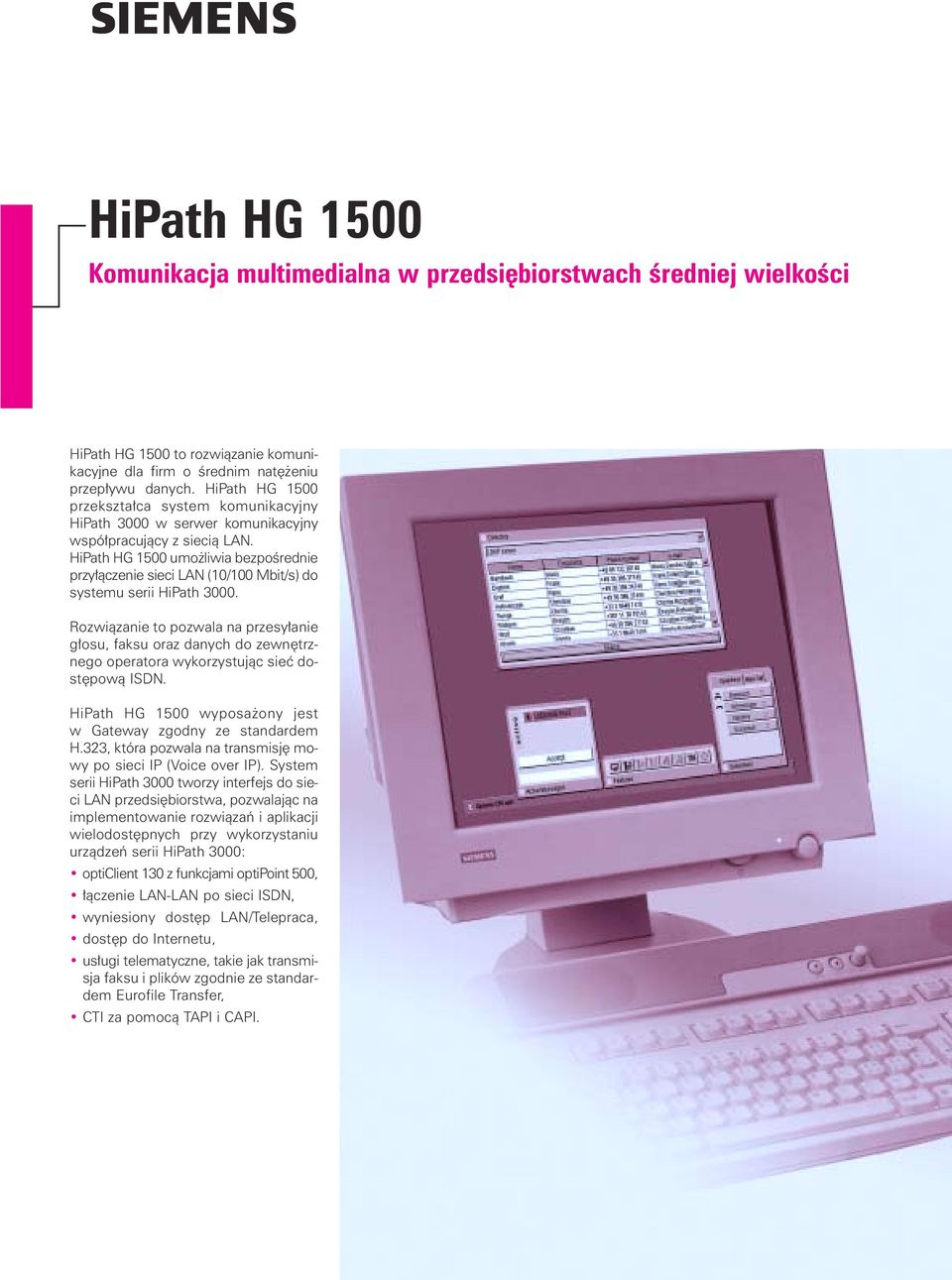 HiPath HG 1500 umo liwia bezpoêrednie przy àczenie sieci LAN (10/100 Mbit/s) do systemu serii HiPath 3000.
