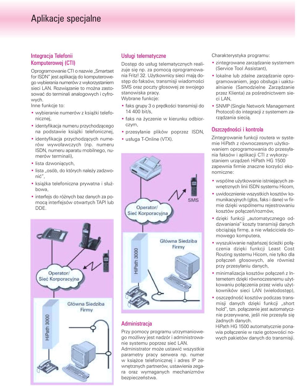 Inne funkcje to: wybieranie numerów z ksià ki telefonicznej, identyfikacja numeru przychodzàcego na podstawie ksià ki telefonicznej, identyfikacja przychodzàcych numerów wywo awczych (np.