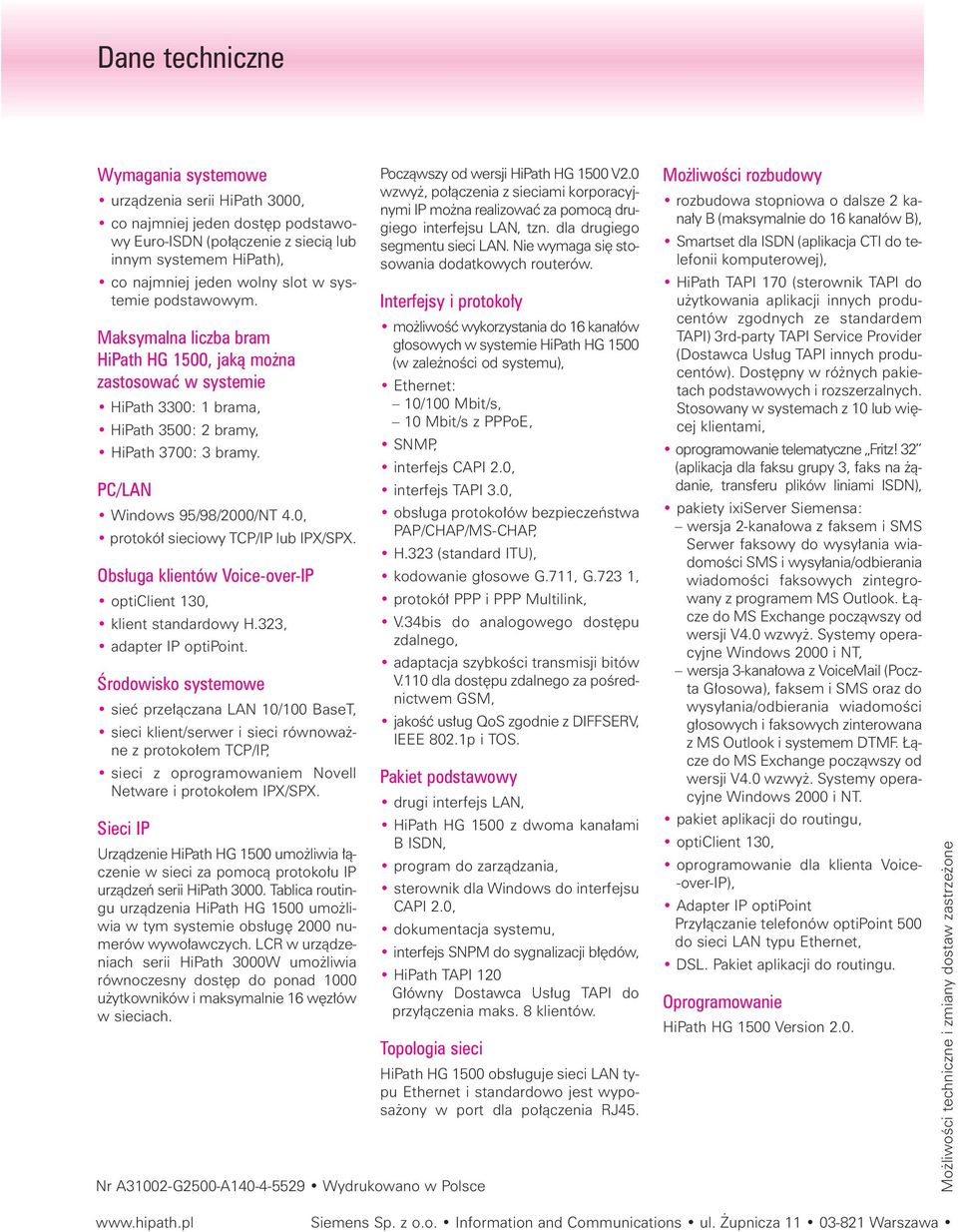 0, protokó sieciowy TCP/IP lub IPX/SPX. Obs uga klientów Voice-over-IP opticlient 130, klient standardowy H.323, adapter IP optipoint.