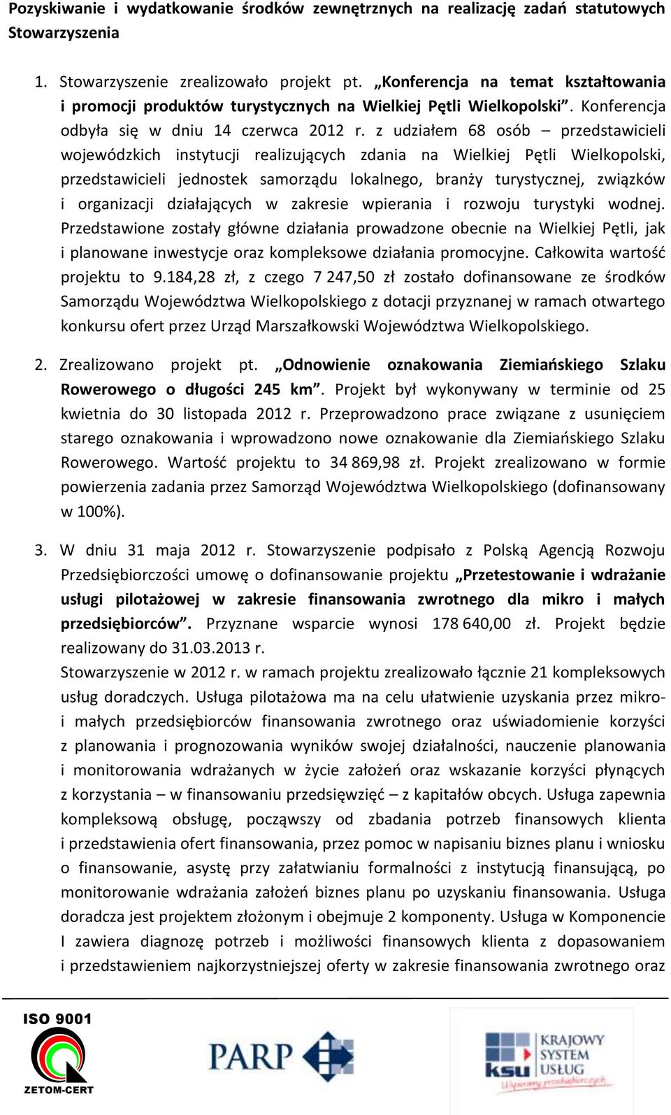 z udziałem 68 osób przedstawicieli wojewódzkich instytucji realizujących zdania na Wielkiej Pętli Wielkopolski, przedstawicieli jednostek samorządu lokalnego, branży turystycznej, związków i