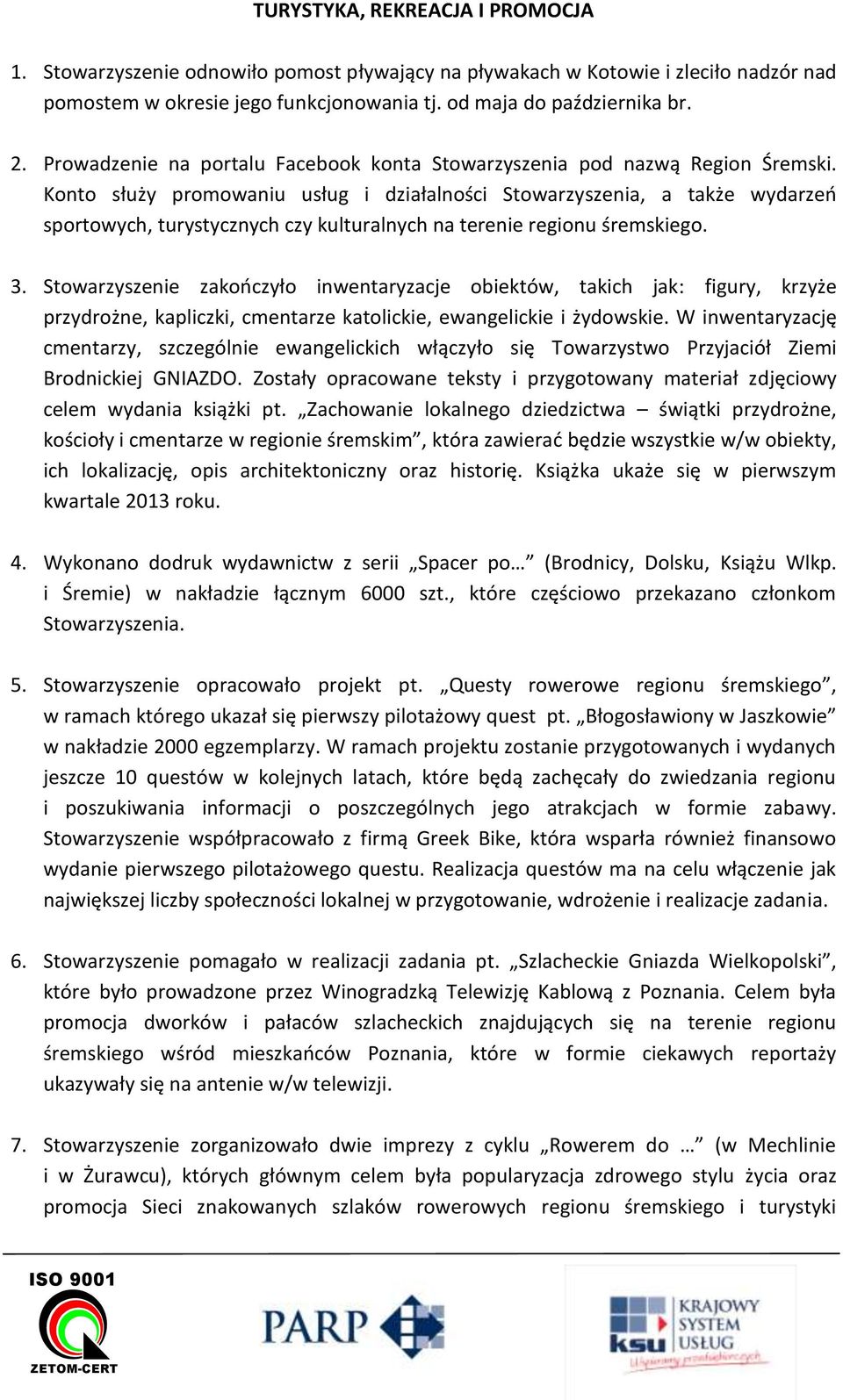 Konto służy promowaniu usług i działalności Stowarzyszenia, a także wydarzeń sportowych, turystycznych czy kulturalnych na terenie regionu śremskiego. 3.