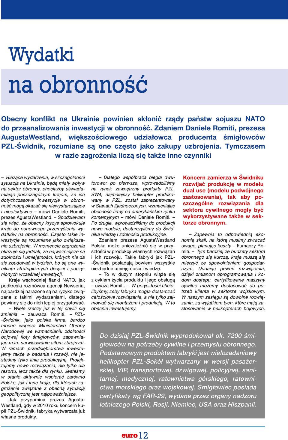 Tymczasem w razie zagrożenia liczą się także inne czynniki Bieżące wydarzenia, w szczególności sytuacja na Ukrainie, będą miały wpływ na sektor obronny, chociażby uświadamiając poszczególnym krajom,