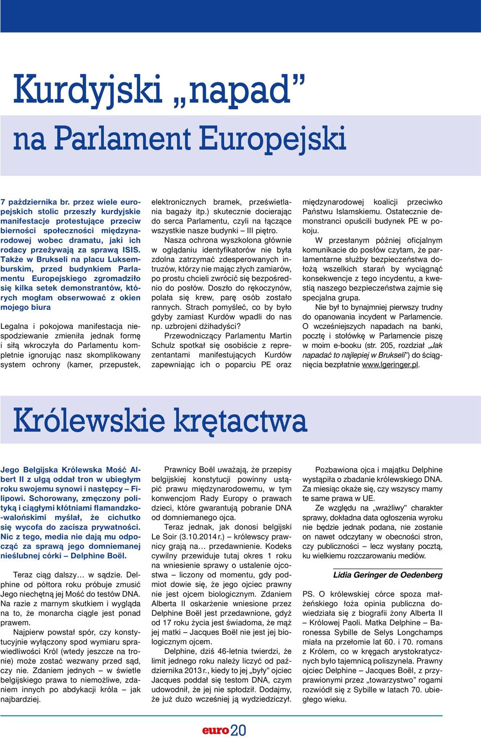 Także w Brukseli na placu Luksemburskim, przed budynkiem Parlamentu Europejskiego zgromadziło się kilka setek demonstrantów, których mogłam obserwować z okien mojego biura Legalna i pokojowa