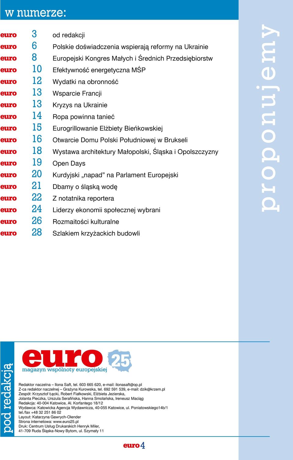 Śląska i Opolszczyzny 19 Open Days 20 Kurdyjski napad na Parlament Europejski 21 Dbamy o śląską wodę 22 Z notatnika reportera 24 Liderzy ekonomii społecznej wybrani 26 Rozmaitości kulturalne 28