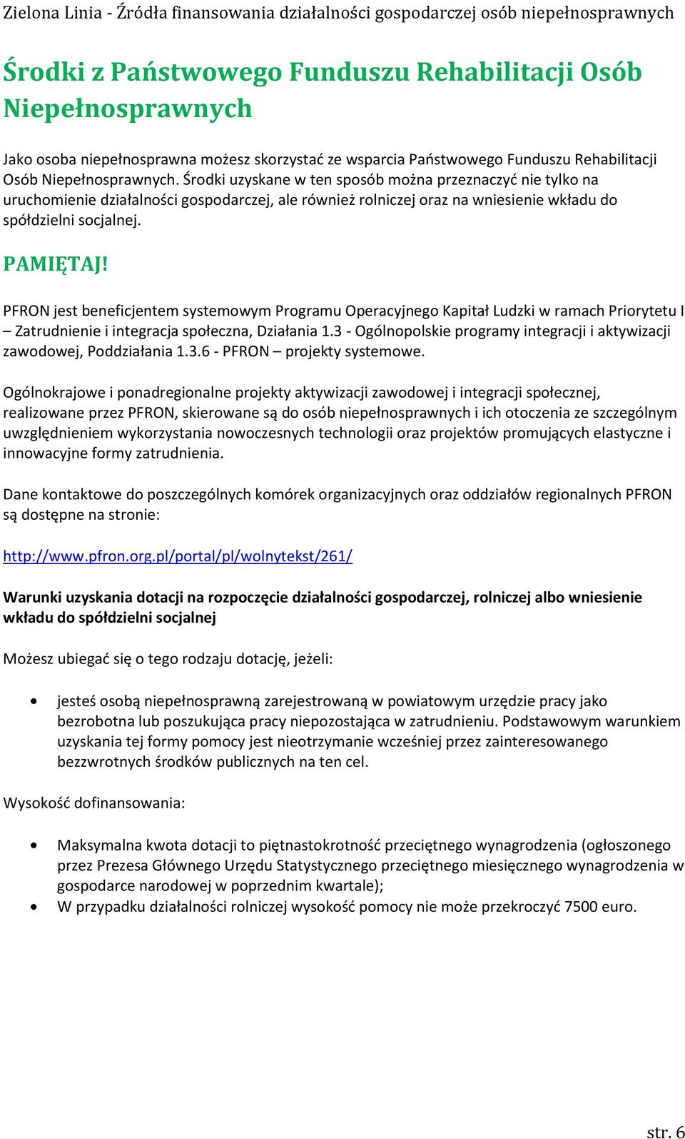 PFRON jest beneficjentem systemwym Prgramu Operacyjneg Kapitał Ludzki w ramach Prirytetu I Zatrudnienie i integracja spłeczna, Działania 1.