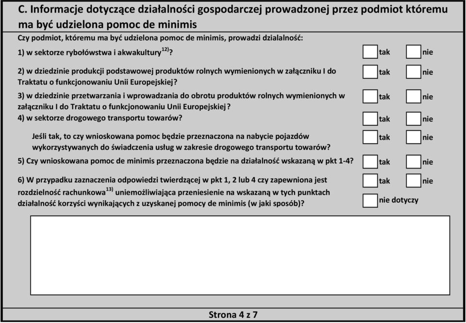 3) w dziedzi przetwarzania i wprowadzania do obrotu produktów rolnych wymienionych w załączniku I do Traktatu o funkcjonowaniu Unii Europejskiej? 4) w sektorze drogowego transportu towarów?