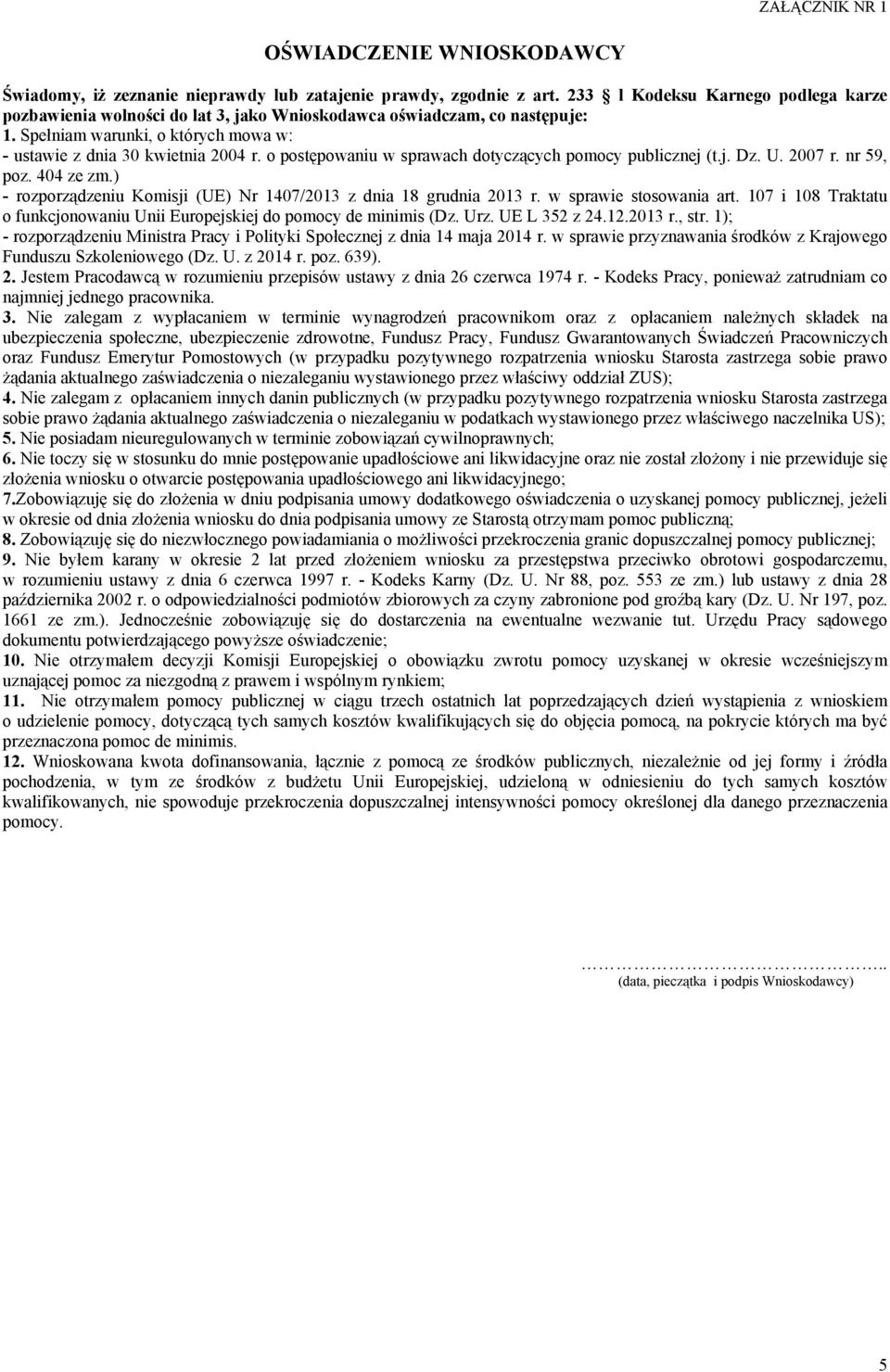 o postępowaniu w sprawach dotyczących pomocy publicznej (t.j. Dz. U. 2007 r. nr 59, poz. 404 ze zm.) - rozporządzeniu Komisji (UE) Nr 1407/2013 z dnia 18 grudnia 2013 r. w sprawie stosowania art.