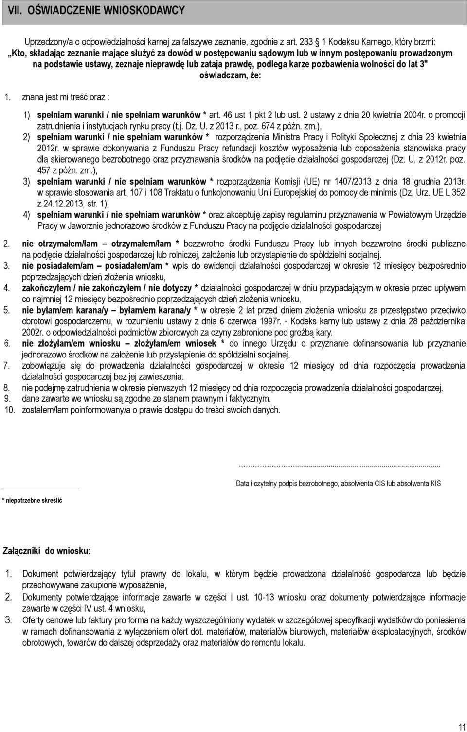 podlega karze pozbawienia wolności do lat 3" oświadczam, że: 1. znana jest mi treść oraz : 1) spełniam warunki / spełniam warunków * art. 46 ust 1 pkt 2 lub ust. 2 ustawy z dnia 20 kwietnia 2004r.