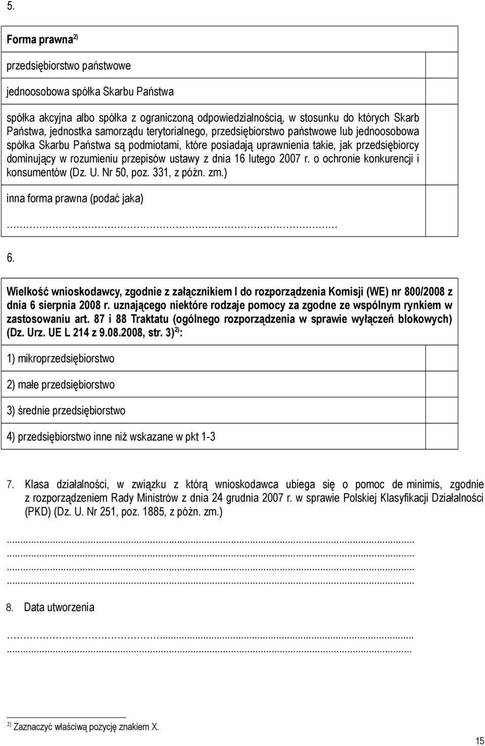 lutego 2007 r. o ochro konkurencji i konsumentów (Dz. U. Nr 50, poz. 331, z późn. zm.) inna forma prawna (podać jaka) 6.