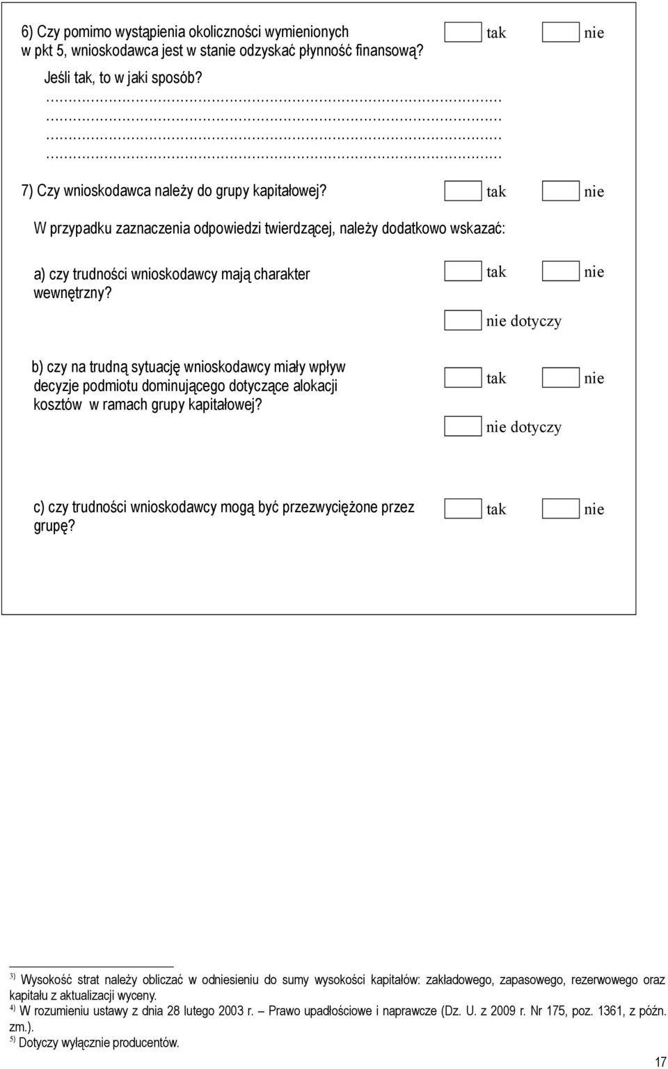 dotyczy b) czy na trudną sytuację wnioskodawcy miały wpływ decyzje podmiotu dominującego dotyczące alokacji kosztów w ramach grupy kapitałowej?