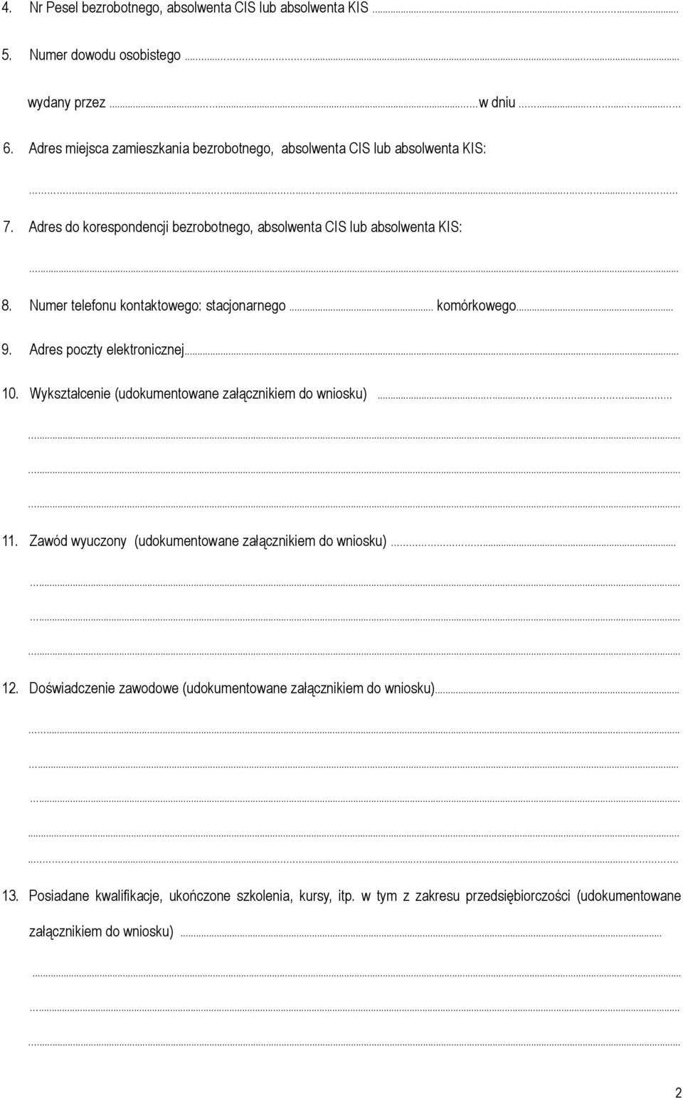 Numer telefonu kontowego: stacjonarnego... komórkowego... 9. Adres poczty elektronicznej... 10. Wykształce (udokumentowane załącznikiem do wniosku)........................ 11.