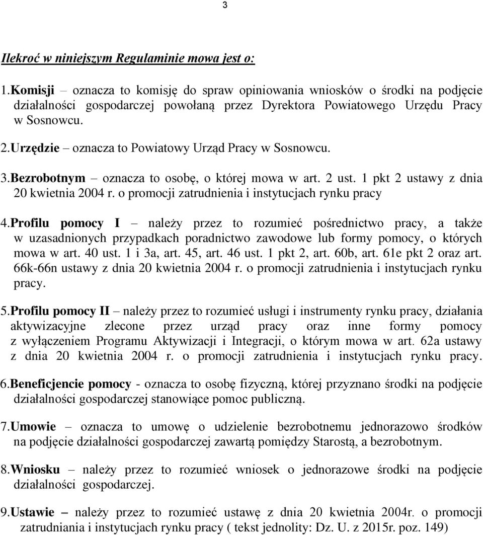 Urzędzie oznacza to Powiatowy Urząd Pracy w Sosnowcu. 3.Bezrobotnym oznacza to osobę, o której mowa w art. 2 ust. 1 pkt 2 ustawy z dnia 20 kwietnia 2004 r.
