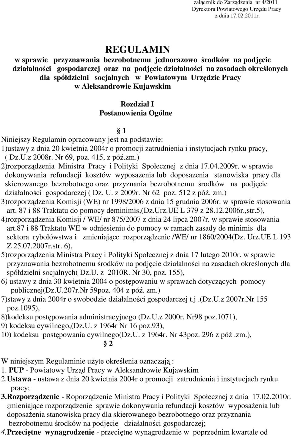 Urzędzie Pracy w Aleksandrowie Kujawskim Rozdział I Postanowienia Ogólne 1 Niniejszy Regulamin opracowany jest na podstawie: 1)ustawy z dnia 20 kwietnia 2004r o promocji zatrudnienia i instytucjach