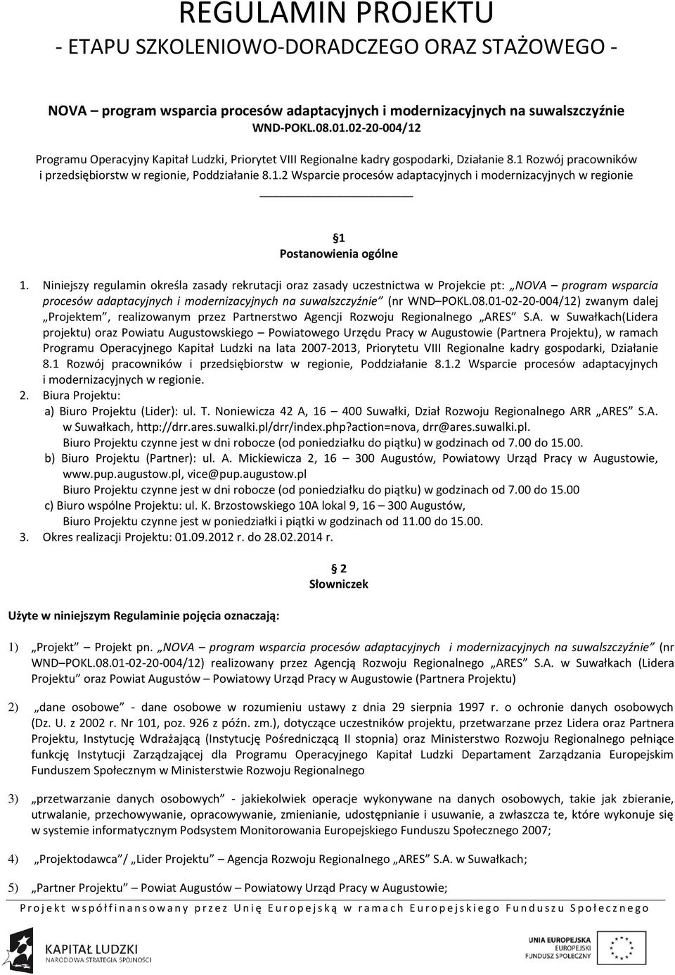 Niniejszy regulamin określa zasady rekrutacji oraz zasady uczestnictwa w Projekcie pt: NOVA program wsparcia procesów adaptacyjnych i modernizacyjnych na suwalszczyźnie (nr WND POKL.08.