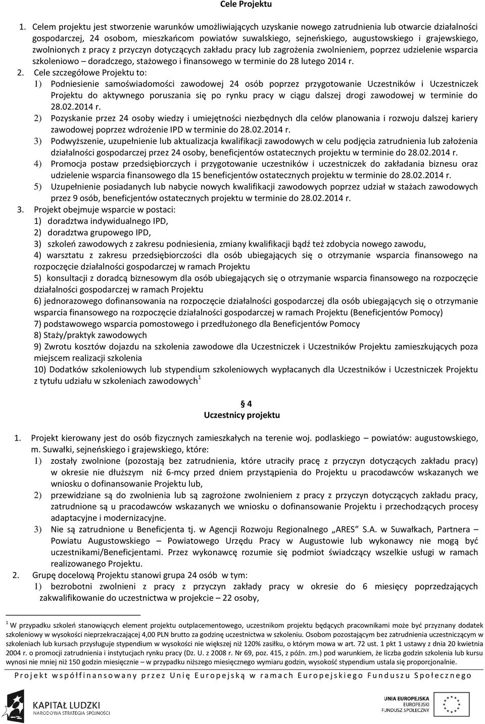 i grajewskiego, zwolnionych z pracy z przyczyn dotyczących zakładu pracy lub zagrożenia zwolnieniem, poprzez udzielenie wsparcia szkoleniowo doradczego, stażowego i finansowego w terminie do 28