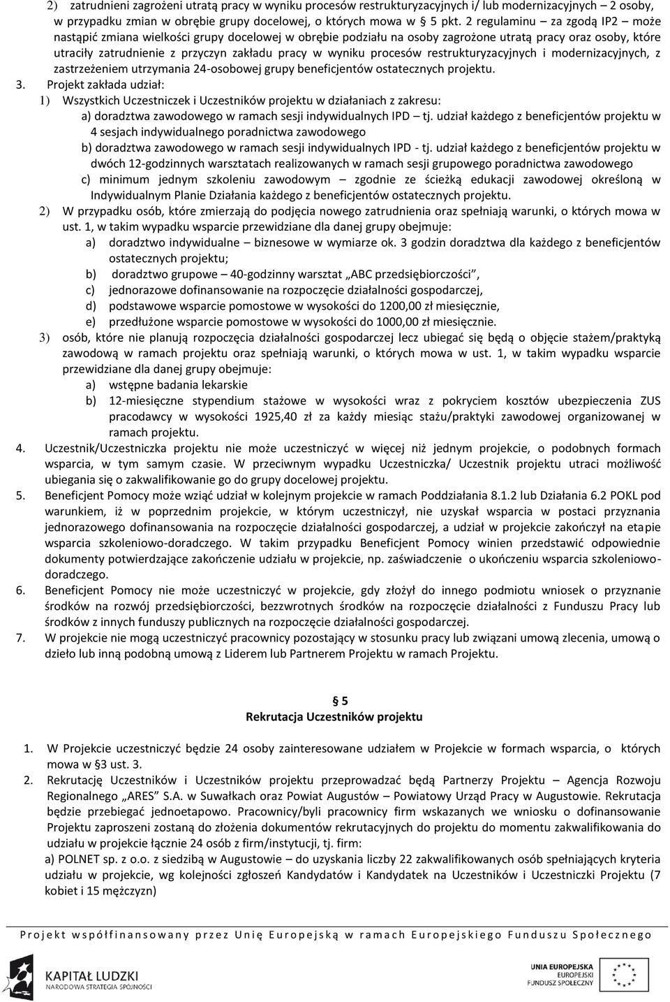 procesów restrukturyzacyjnych i modernizacyjnych, z zastrzeżeniem utrzymania 24-osobowej grupy beneficjentów ostatecznych projektu. 3.