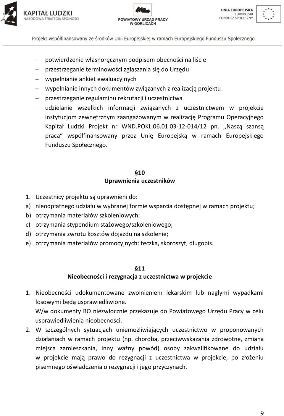 Operacyjnego Kapitał Ludzki Projekt nr WND.POKL.06.01.03-12-014/12 pn.,,naszą szansą praca współfinansowany przez Unię Europejską w ramach Europejskiego Funduszu Społecznego.