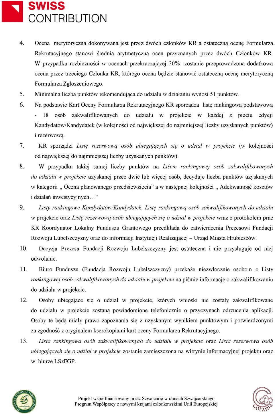 Zgłoszeniowego. 5. Minimalna liczba punktów rekomendująca do udziału w działaniu wynosi 51 punktów. 6.