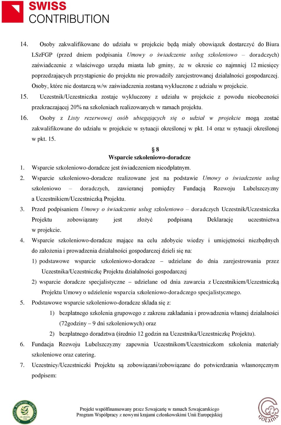 Osoby, które nie dostarczą w/w zaświadczenia zostaną wykluczone z udziału w projekcie. 15.