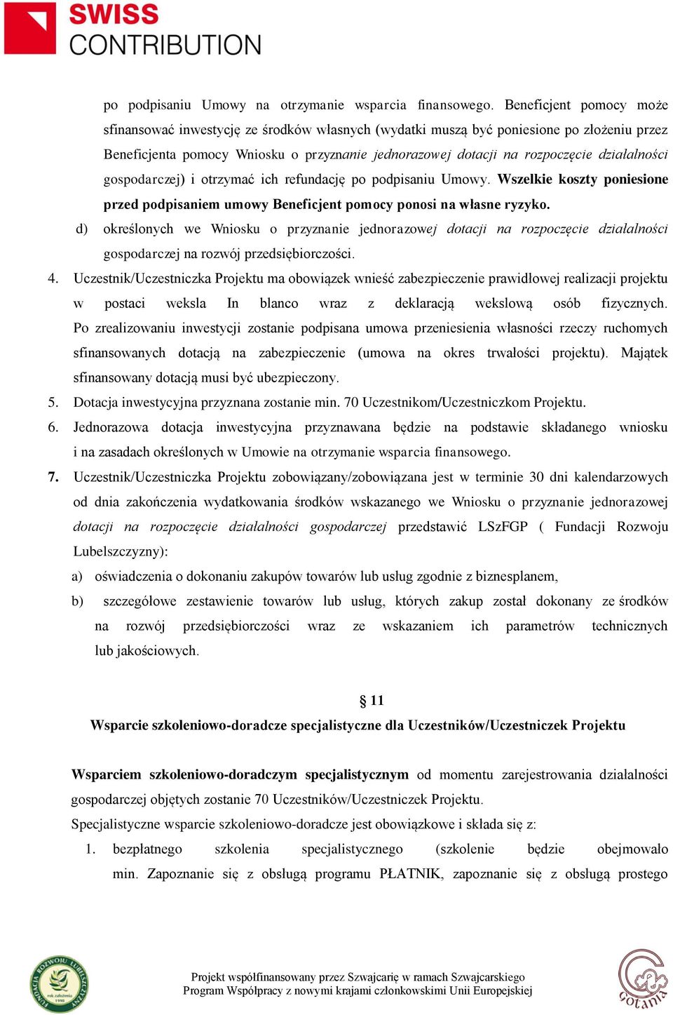 działalności gospodarczej) i otrzymać ich refundację po podpisaniu Umowy. Wszelkie koszty poniesione przed podpisaniem umowy Beneficjent pomocy ponosi na własne ryzyko.