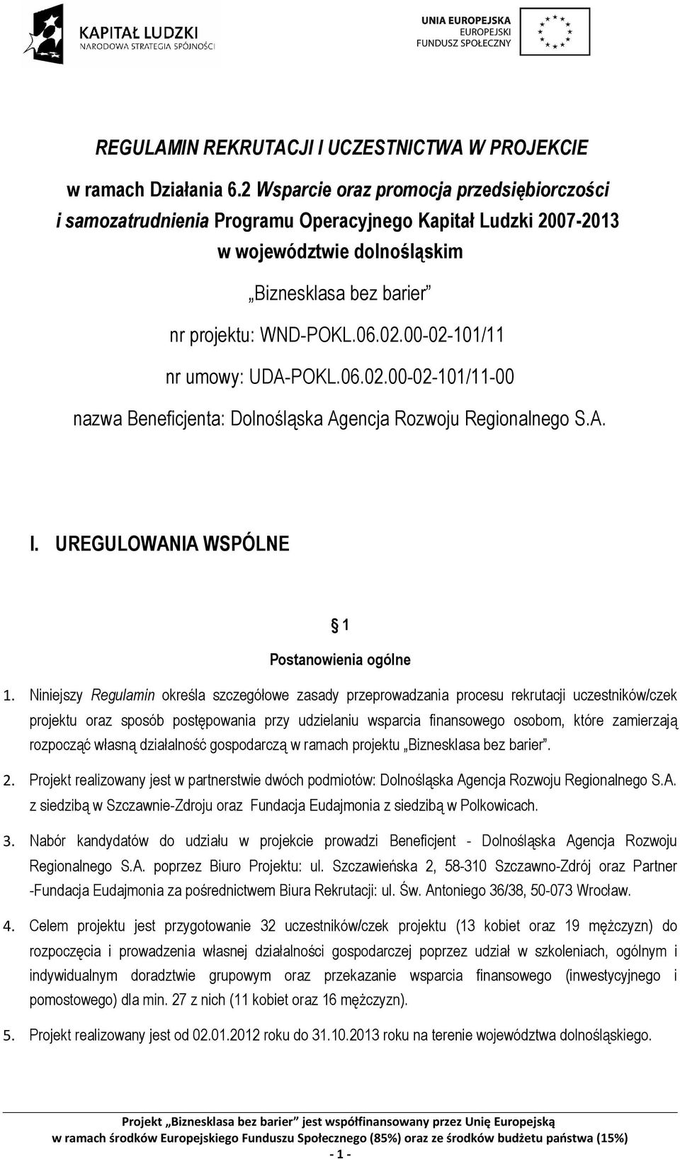 00-02-101/11 nr umowy: UDA-POKL.06.02.00-02-101/11-00 nazwa Beneficjenta: Dolnośląska Agencja Rozwoju Regionalnego S.A. I. UREGULOWANIA WSPÓLNE 1 Postanowienia ogólne 1.